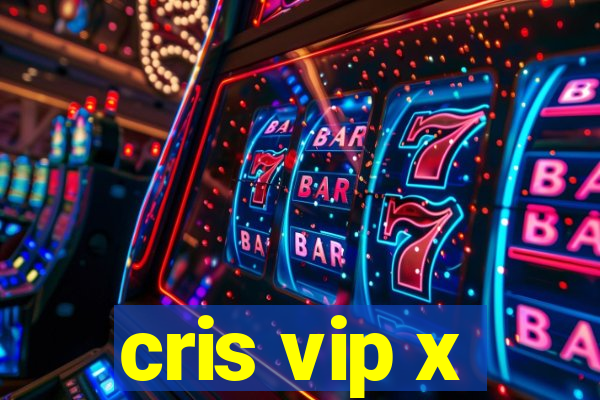 cris vip x